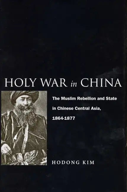 Holy War in China: The Muslim Rebellion and State in Chinese Central Asia, 1864-1877 - Paperback