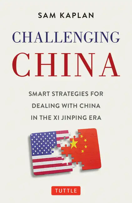 Challenging China: Smart Strategies for Dealing with China in the XI Jinping Era - Hardcover