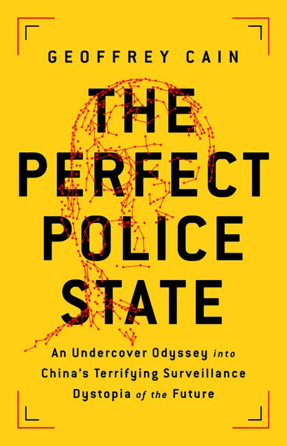 The Perfect Police State: An Undercover Odyssey Into China's Terrifying Surveillance Dystopia of the Future - Hardcover