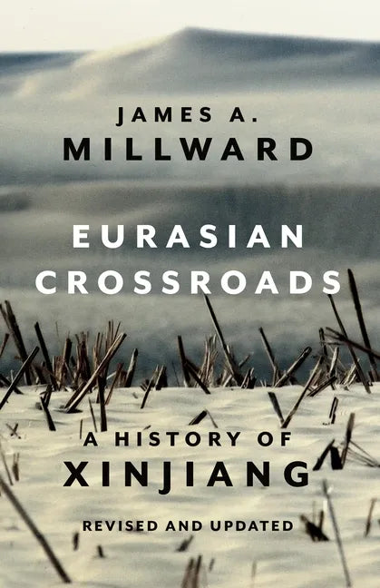 Eurasian Crossroads: A History of Xinjiang, Revised and Updated - Paperback