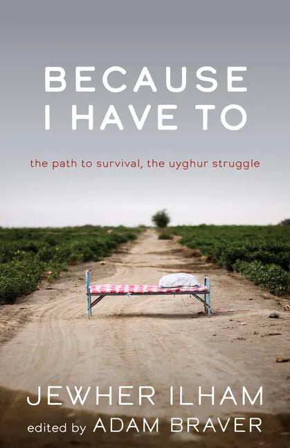 Because I Have to: The Path to Survival, the Uyghur Struggle - Paperback